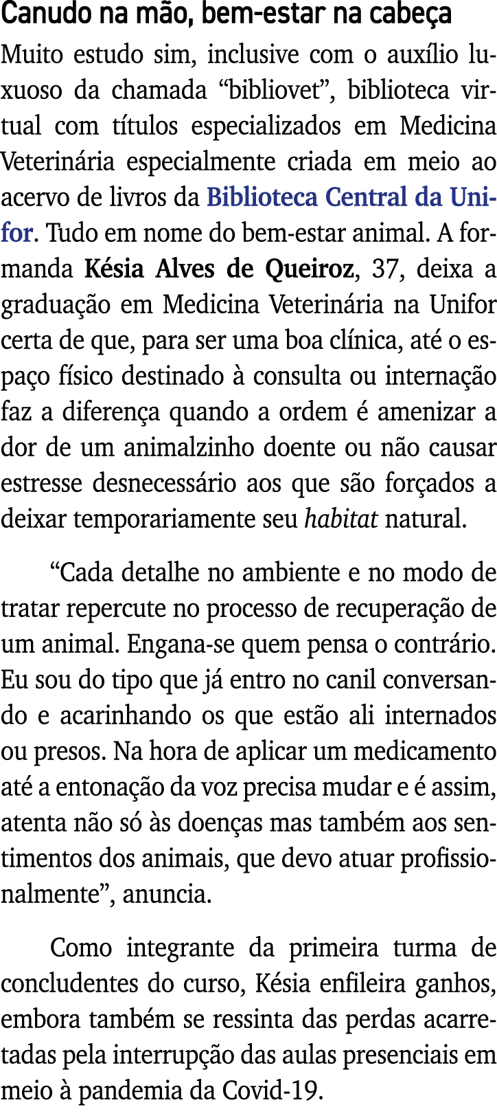 Canudo na mão, bem-estar na cabeça Muito estudo sim, inclusive com o auxílio luxuoso da chamada  bibliovet , bibliote   