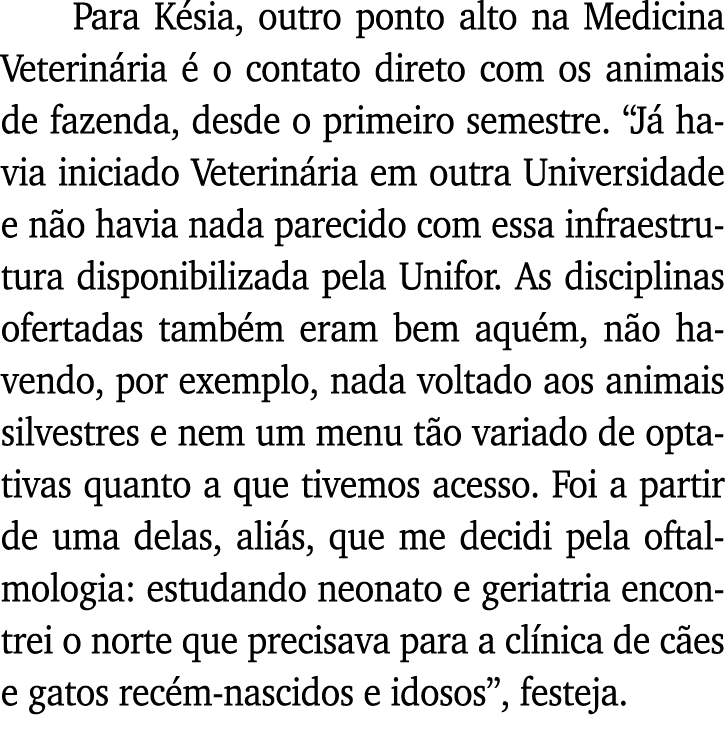 Para Késia, outro ponto alto na Medicina Veterinária é o contato direto com os animais de fazenda, desde o primeiro s   