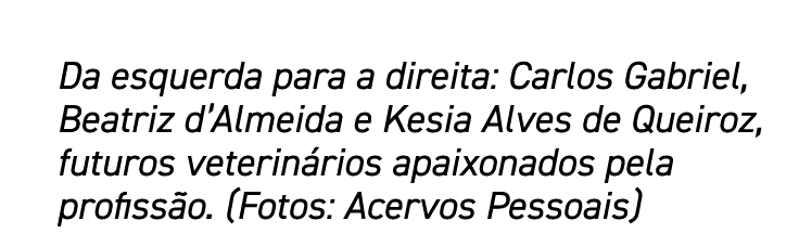 Da esquerda para a direita: Carlos Gabriel, Beatriz d Almeida e Kesia Alves de Queiroz, futuros veterinários apaixona   