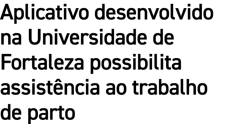 Aplicativo desenvolvido na Universidade de Fortaleza possibilita assistência ao trabalho de parto