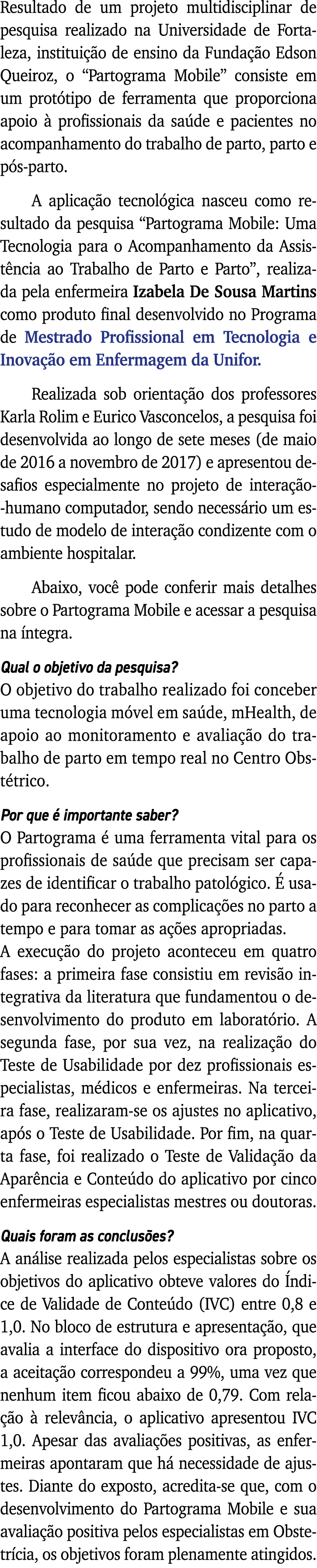 Resultado de um projeto multidisciplinar de pesquisa realizado na Universidade de Fortaleza, instituição de ensino da   