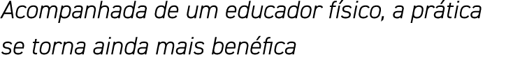 Acompanhada de um educador físico, a prática se torna ainda mais benéfica