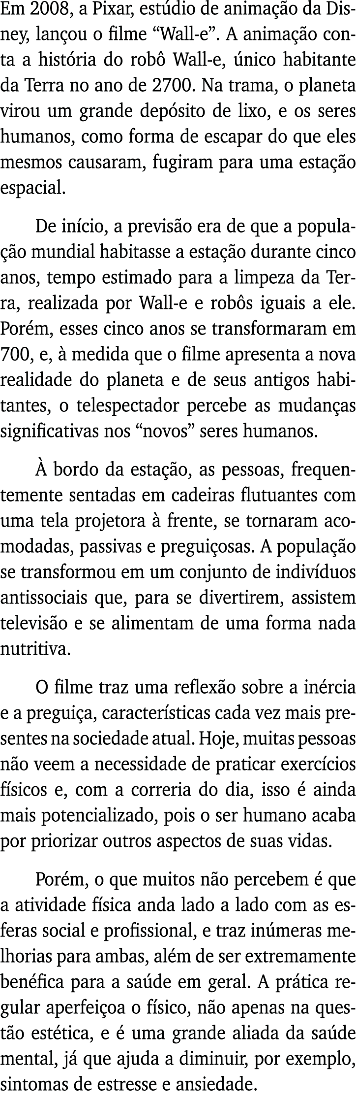 Em 2008, a Pixar, estúdio de animação da Disney, lançou o filme  Wall-e   A animação conta a história do robô Wall-e,   