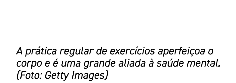 A prática regular de exercícios aperfeiçoa o corpo e é uma grande aliada à saúde mental  (Foto: Getty Images)