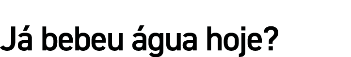 Já bebeu água hoje  
