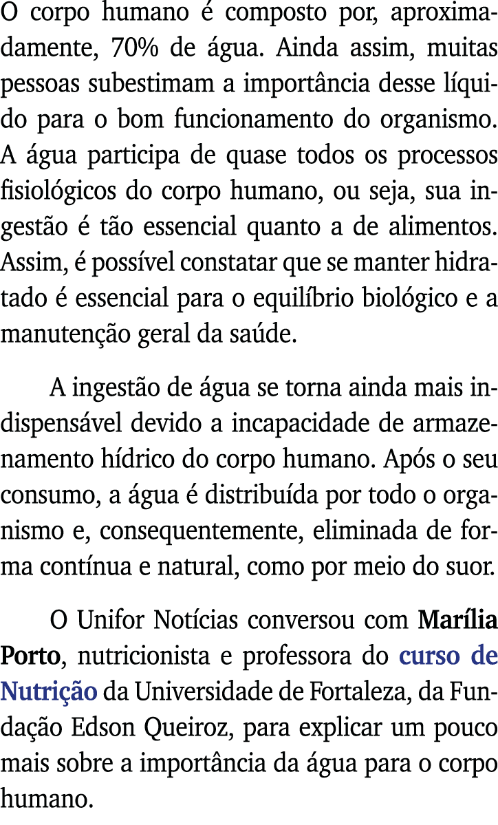 O corpo humano é composto por, aproximadamente, 70% de água  Ainda assim, muitas pessoas subestimam a importância des   