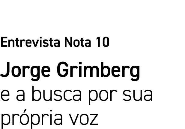 Entrevista Nota 10 Jorge Grimberg e a busca por sua própria voz