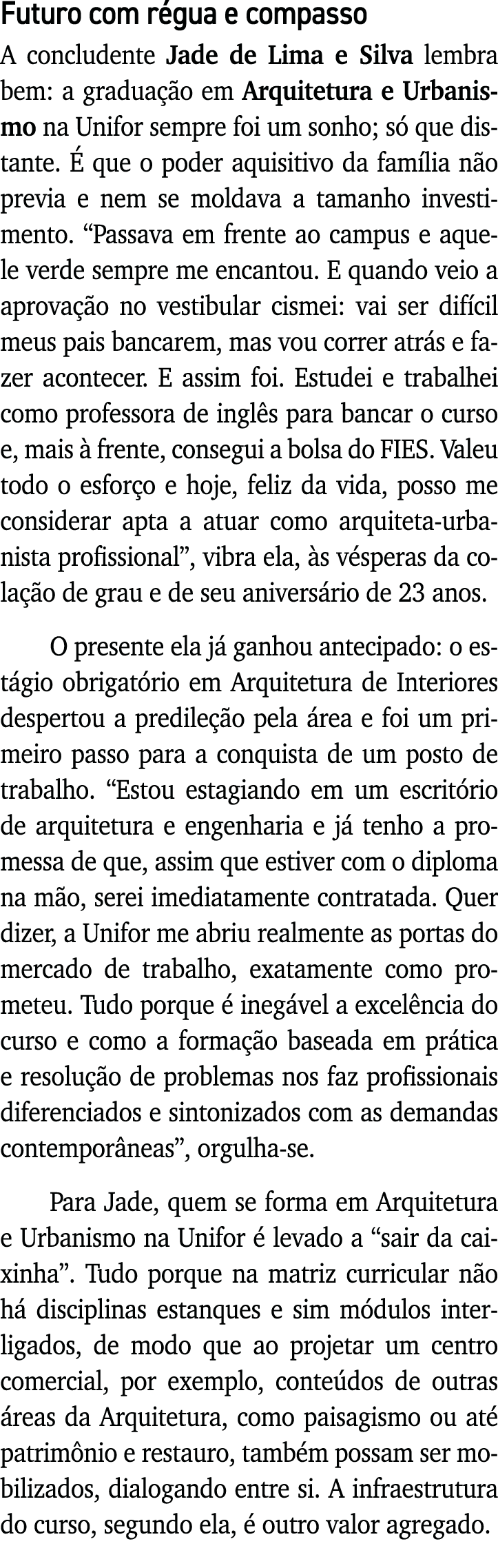 Futuro com régua e compasso A concludente Jade de Lima e Silva lembra bem: a graduação em Arquitetura e Urbanismo na    