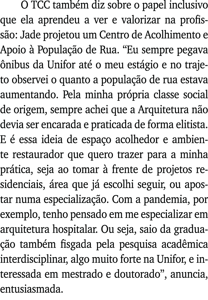 O TCC também diz sobre o papel inclusivo que ela aprendeu a ver e valorizar na profissão: Jade projetou um Centro de    
