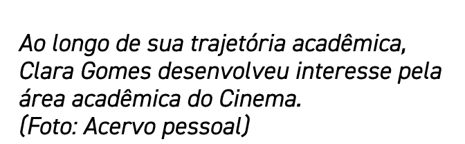 Ao longo de sua trajetória acadêmica, Clara Gomes desenvolveu interesse pela área acadêmica do Cinema  (Foto: Acervo    