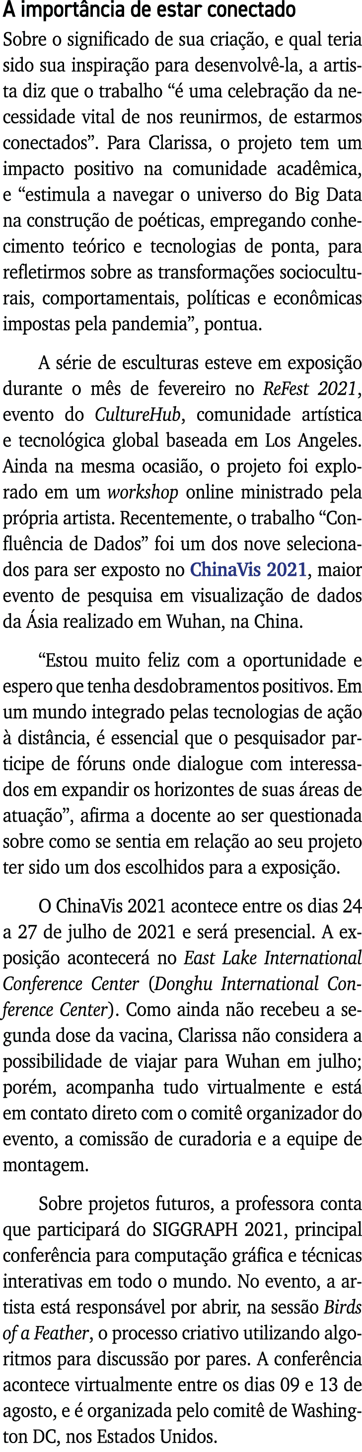 A importância de estar conectado Sobre o significado de sua criação, e qual teria sido sua inspiração para desenvolvê   