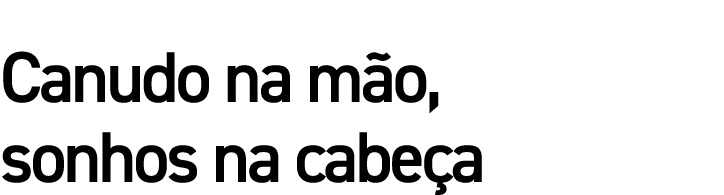 Canudo na mão, sonhos na cabeça