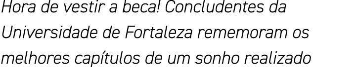Hora de vestir a beca  Concludentes da Universidade de Fortaleza rememoram os melhores capítulos de um sonho realizado