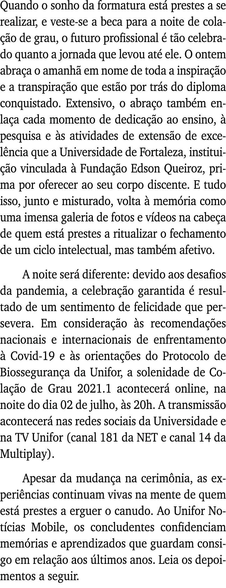 Quando o sonho da formatura está prestes a se realizar, e veste-se a beca para a noite de colação de grau, o futuro p   