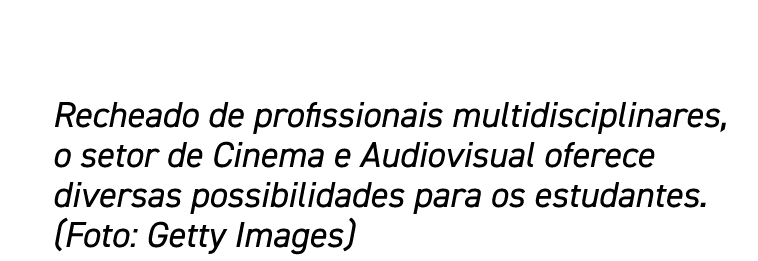 Recheado de profissionais multidisciplinares, o setor de Cinema e Audiovisual oferece diversas possibilidades para os   