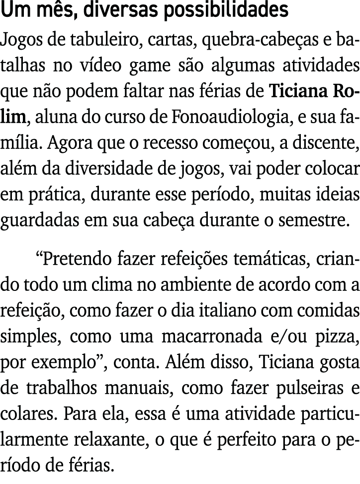 Um mês, diversas possibilidades Jogos de tabuleiro, cartas, quebra-cabeças e batalhas no vídeo game são algumas ativi   