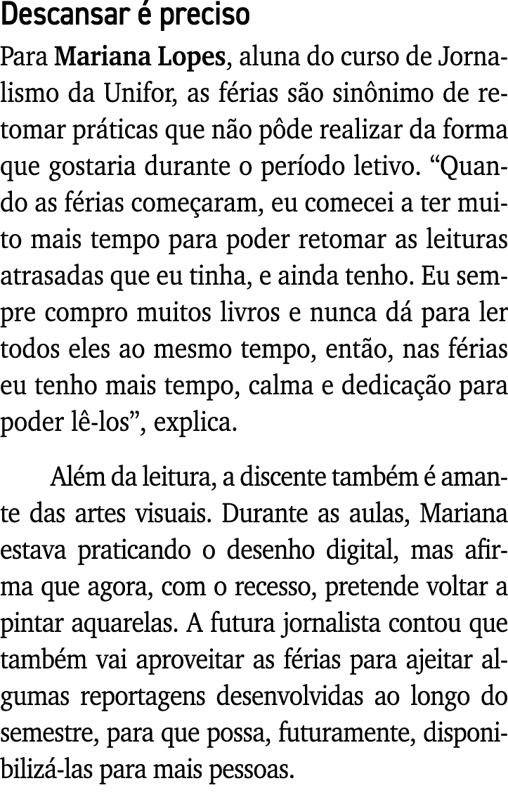Descansar é preciso Para Mariana Lopes, aluna do curso de Jornalismo da Unifor, as férias são sinônimo de retomar prá   