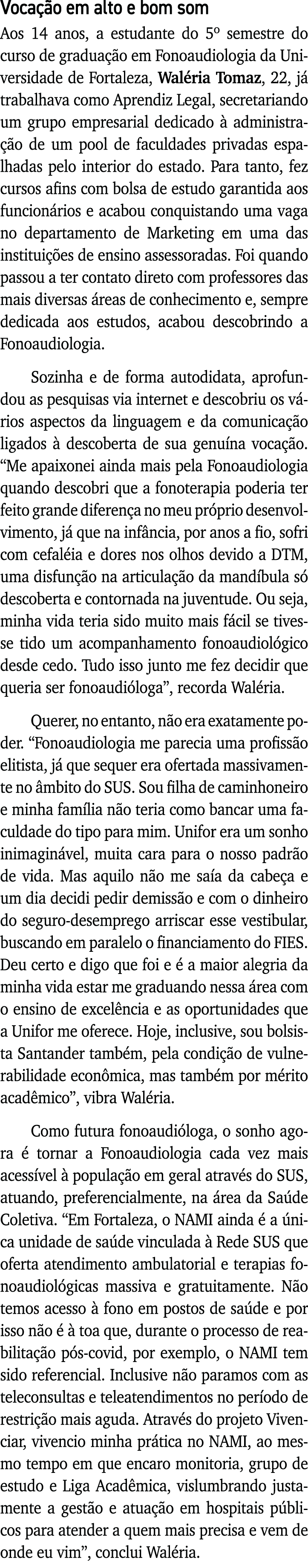 Vocação em alto e bom som Aos 14 anos, a estudante do 5  semestre do curso de graduação em Fonoaudiologia da Universi   