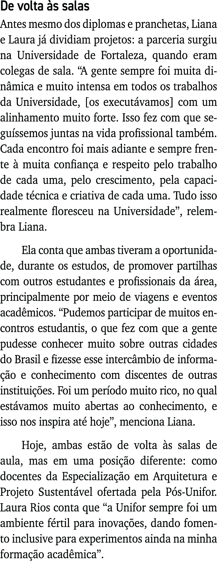De volta às salas Antes mesmo dos diplomas e pranchetas, Liana e Laura já dividiam projetos: a parceria surgiu na Uni   