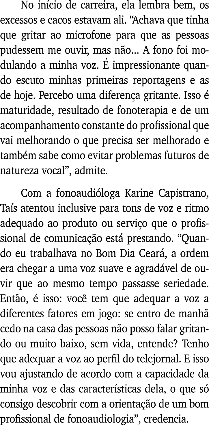 No início de carreira, ela lembra bem, os excessos e cacos estavam ali   Achava que tinha que gritar ao microfone par   