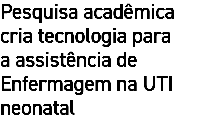 Pesquisa acadêmica cria tecnologia para a assistência de Enfermagem na UTI neonatal