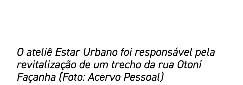 O ateliê Estar Urbano foi responsável pela revitalização de um trecho da rua Otoni Façanha (Foto: Acervo Pessoal)
