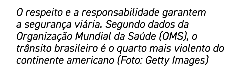 O respeito e a responsabilidade garantem a segurança viária  Segundo dados da Organização Mundial da Saúde (OMS), o t   