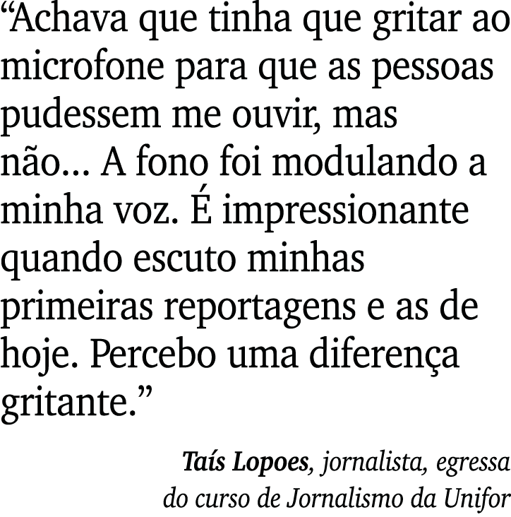  Achava que tinha que gritar ao microfone para que as pessoas pudessem me ouvir, mas não    A fono foi modulando a mi   