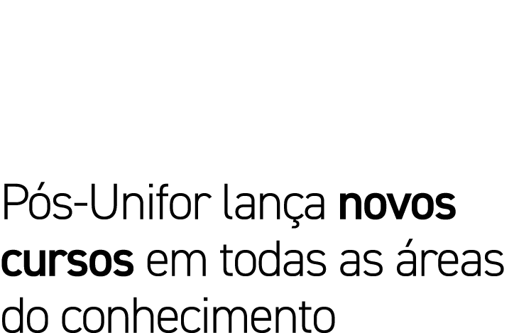 Pós-Unifor lança novos cursos em todas as áreas do conhecimento 