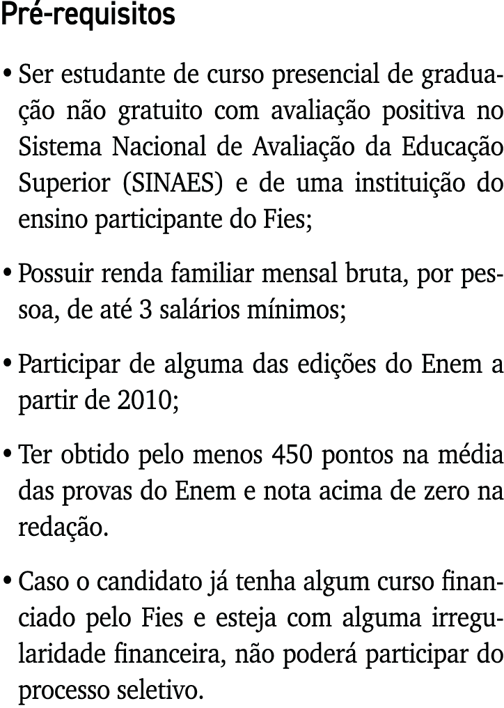 Pré-requisitos   Ser estudante de curso presencial de graduação não gratuito com avaliação positiva no Sistema Nacion   