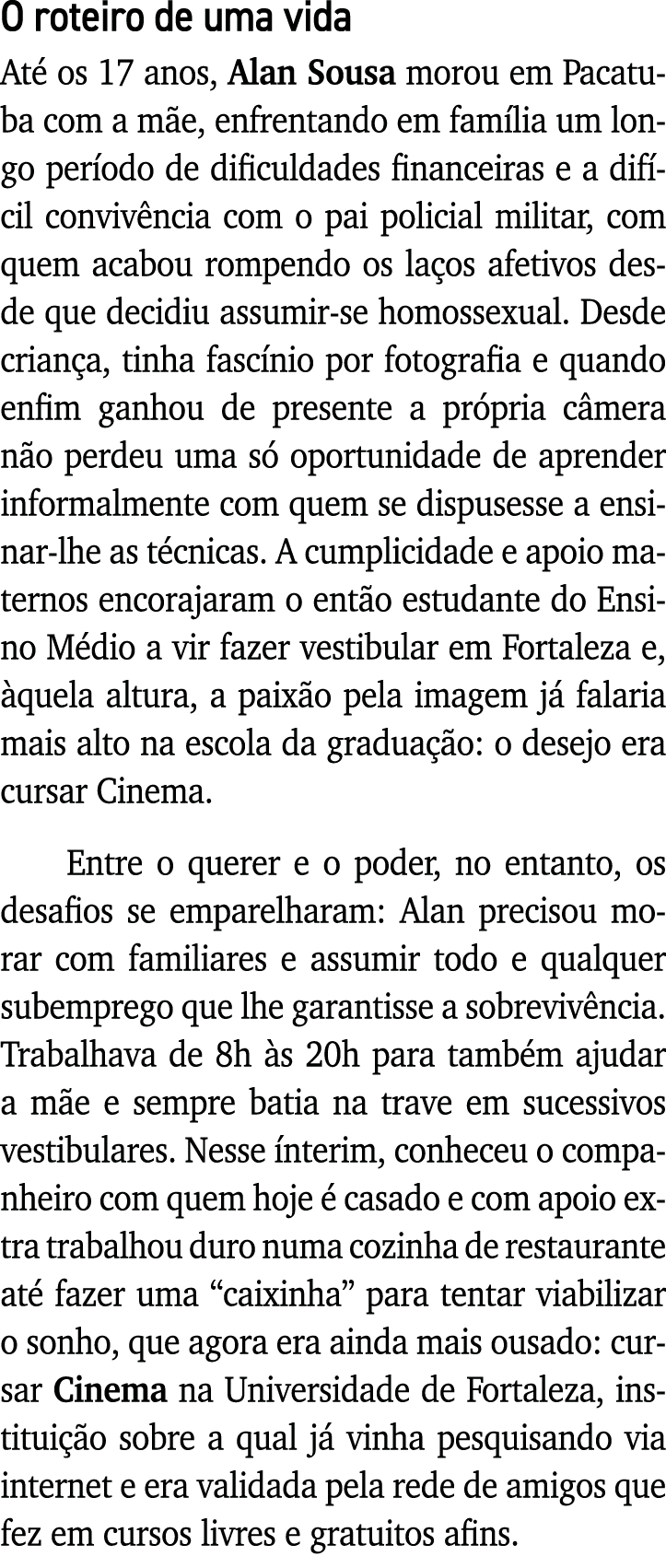 O roteiro de uma vida Até os 17 anos, Alan Sousa morou em Pacatuba com a mãe, enfrentando em família um longo período   