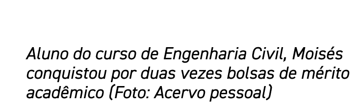 Aluno do curso de Engenharia Civil, Moisés conquistou por duas vezes bolsas de mérito acadêmico (Foto: Acervo pessoal)