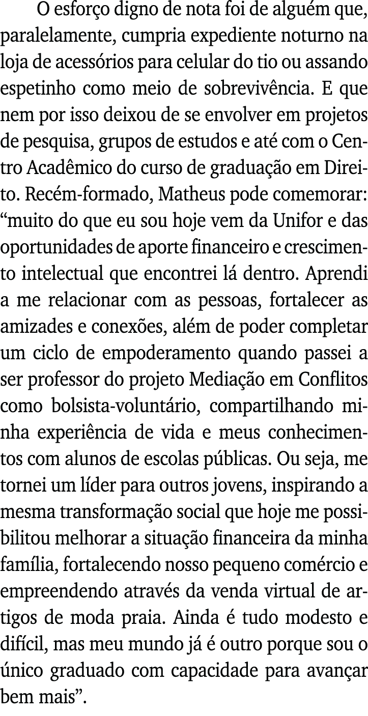 O esforço digno de nota foi de alguém que, paralelamente, cumpria expediente noturno na loja de acessórios para celul   