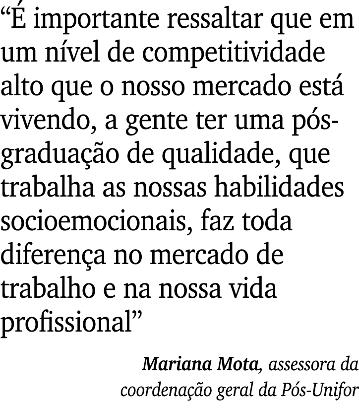  É importante ressaltar que em um nível de competitividade alto que o nosso mercado está vivendo, a gente ter uma pós   