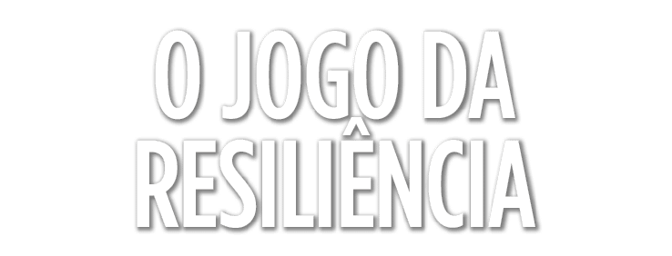O jogo da resiliência