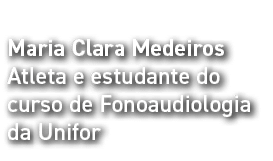 Maria Clara Medeiros Atleta e estudante do curso de Fonoaudiologia da Unifor