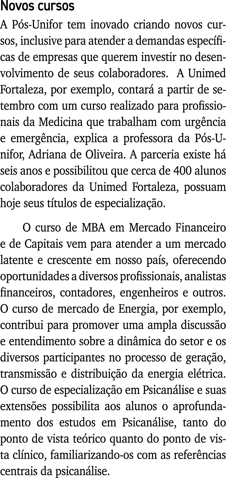 Novos cursos A Pós-Unifor tem inovado criando novos cursos, inclusive para atender a demandas específicas de empresas   