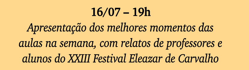 16 07   19h Apresentação dos melhores momentos das aulas na semana, com relatos de professores e alunos do XXIII Fest   