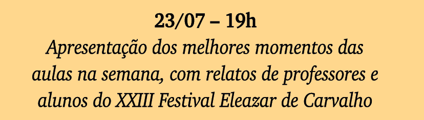 23 07   19h Apresentação dos melhores momentos das aulas na semana, com relatos de professores e alunos do XXIII Fest   