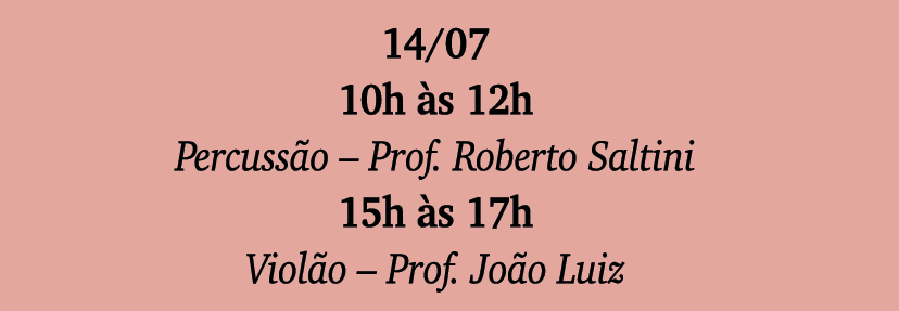 14 07 10h às 12h Percussão   Prof  Roberto Saltini 15h às 17h Violão   Prof  João Luiz