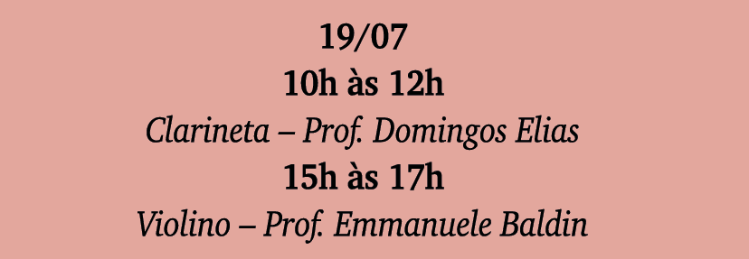 19 07 10h às 12h Clarineta   Prof  Domingos Elias 15h às 17h Violino   Prof  Emmanuele Baldin