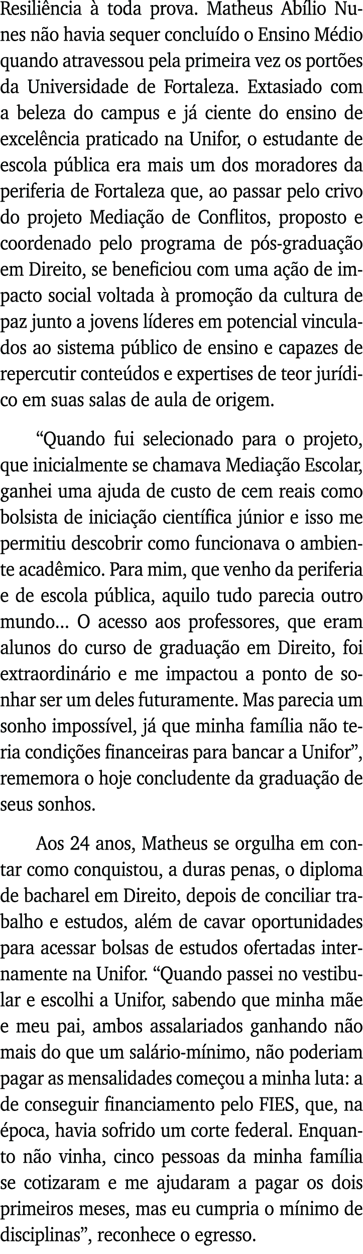 Resiliência à toda prova  Matheus Abílio Nunes não havia sequer concluído o Ensino Médio quando atravessou pela prime   