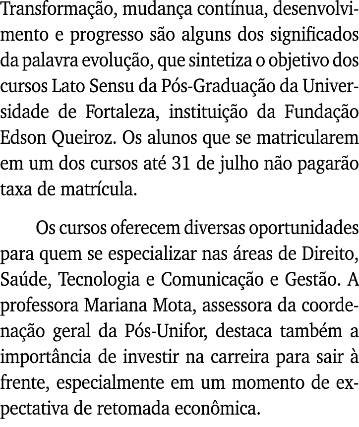 Transformação, mudança contínua, desenvolvimento e progresso são alguns dos significados da palavra evolução, que sin   