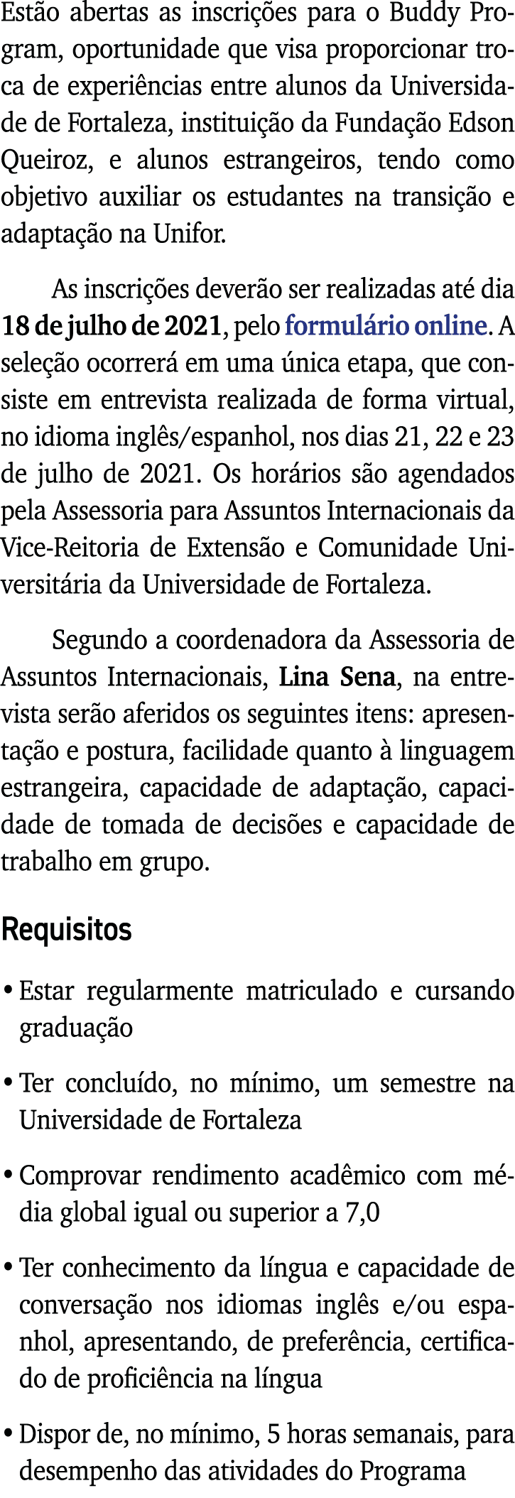 Estão abertas as inscrições para o Buddy Program, oportunidade que visa proporcionar troca de experiências entre alun   