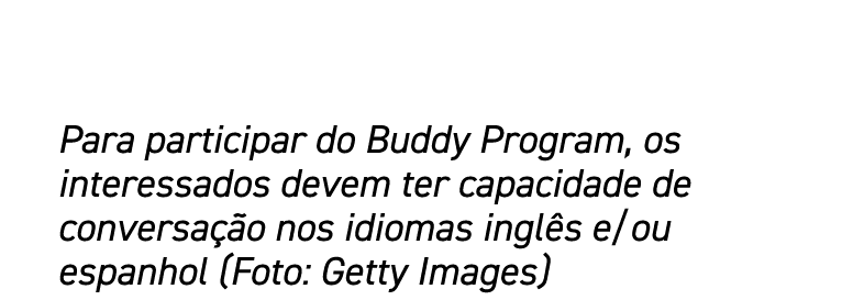 Para participar do Buddy Program, os interessados devem ter capacidade de conversação nos idiomas inglês e ou espanho   