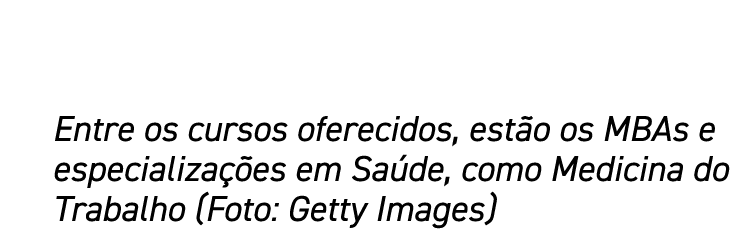 Entre os cursos oferecidos, estão os MBAs e especializações em Saúde, como Medicina do Trabalho (Foto: Getty Images)