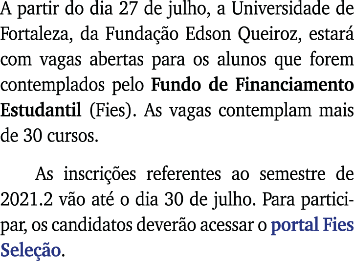 A partir do dia 27 de julho, a Universidade de Fortaleza, da Fundação Edson Queiroz, estará com vagas abertas para os   