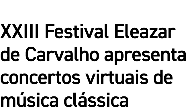 XXIII Festival Eleazar de Carvalho apresenta concertos virtuais de música clássica