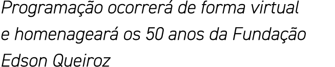 Programação ocorrerá de forma virtual e homenageará os 50 anos da Fundação Edson Queiroz