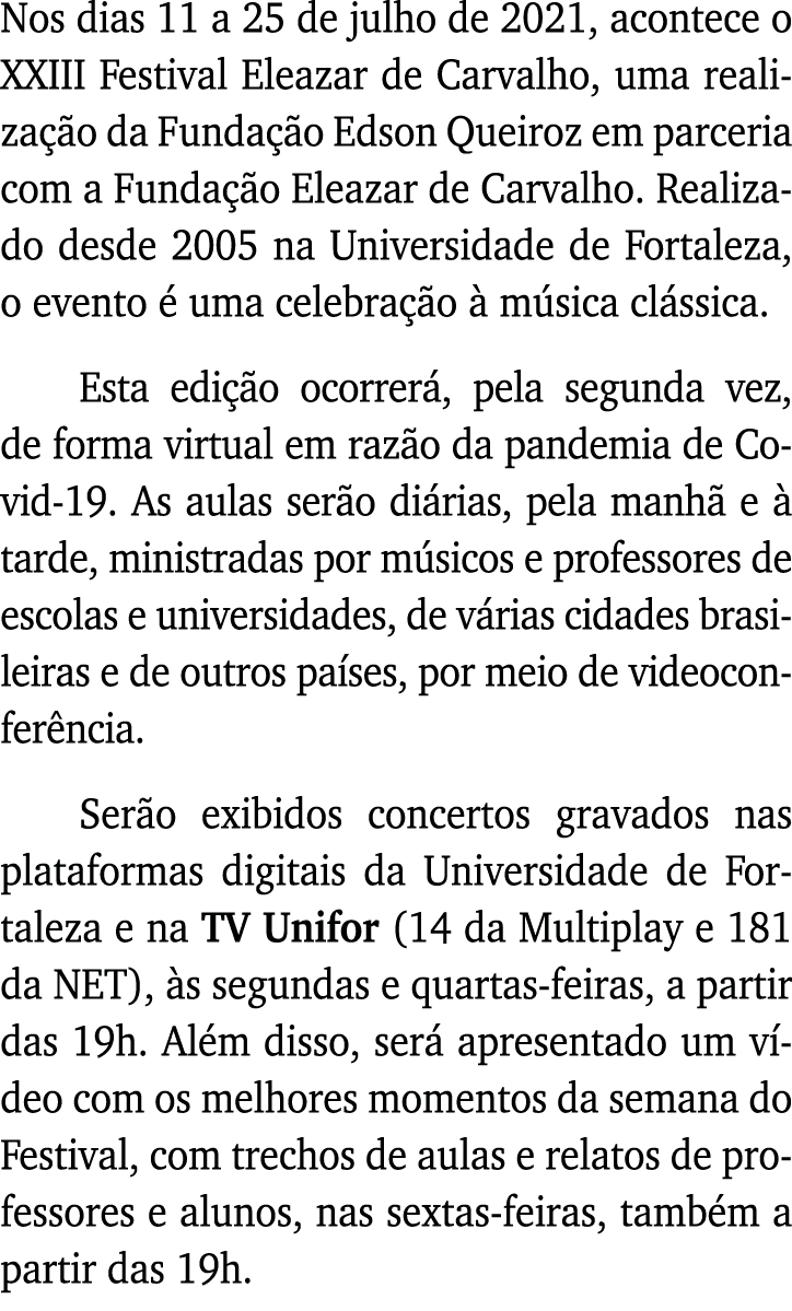 Nos dias 11 a 25 de julho de 2021, acontece o XXIII Festival Eleazar de Carvalho, uma realização da Fundação Edson Qu   